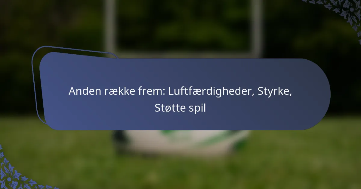 Anden række frem: Luftfærdigheder, Styrke, Støtte spil