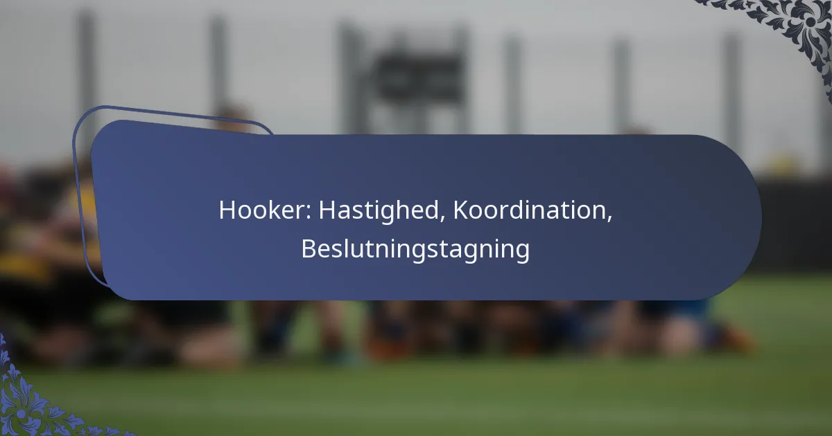 Hooker: Hastighed, Koordination, Beslutningstagning