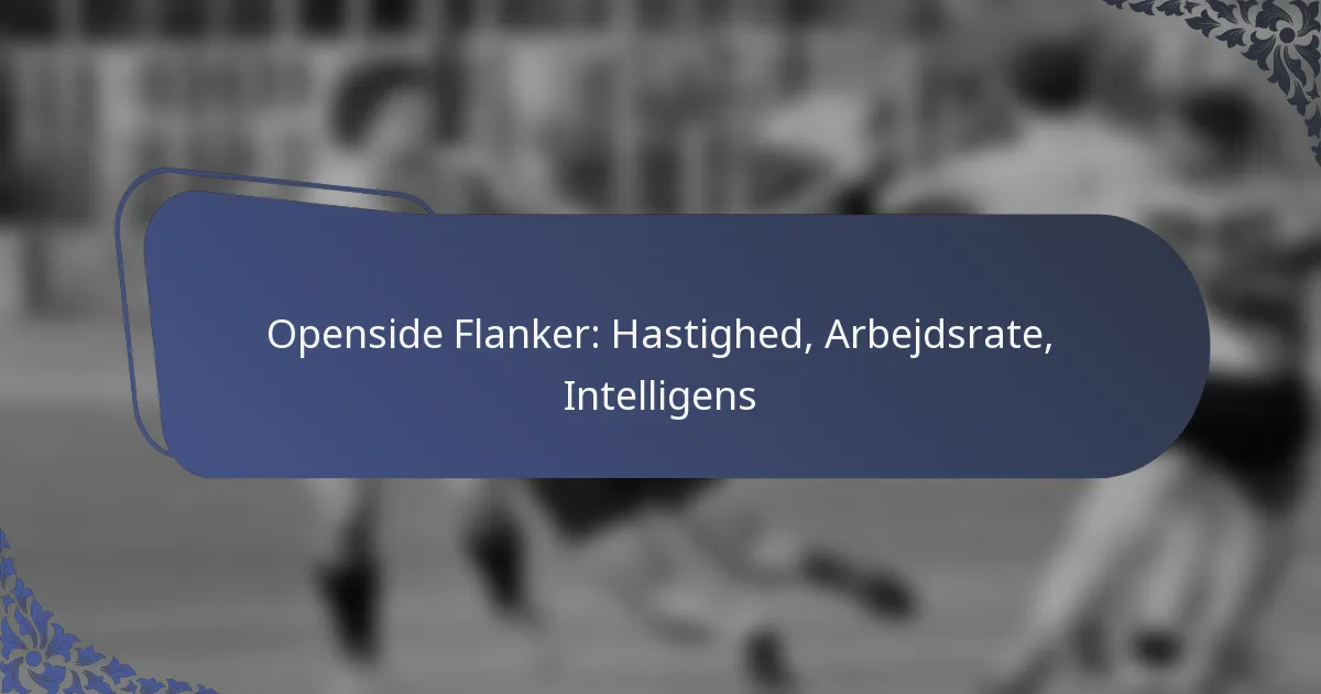 Openside Flanker: Hastighed, Arbejdsrate, Intelligens