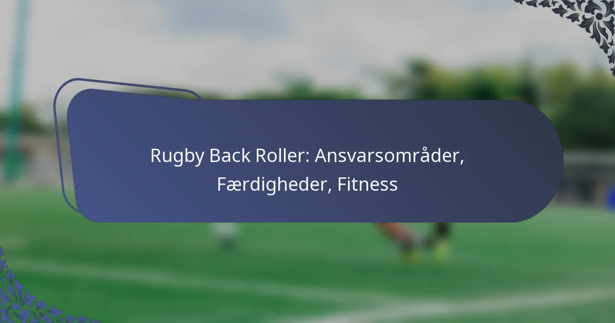 Rugby Back Roller: Ansvarsområder, Færdigheder, Fitness