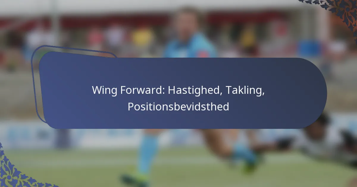 Wing Forward: Hastighed, Takling, Positionsbevidsthed