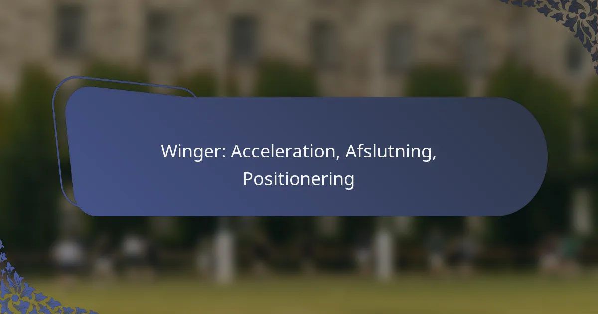 Winger: Acceleration, Afslutning, Positionering
