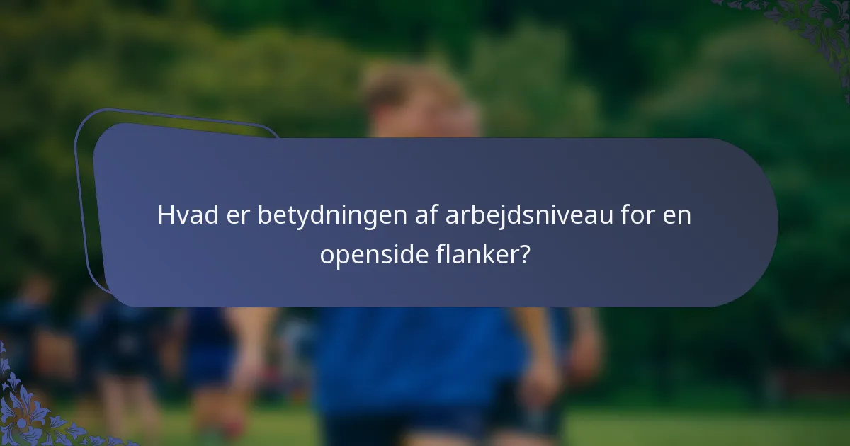 Hvad er betydningen af arbejdsniveau for en openside flanker?