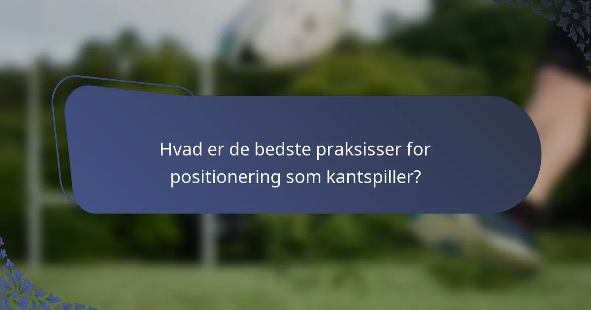 Hvad er de bedste praksisser for positionering som kantspiller?