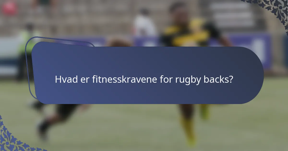Hvad er fitnesskravene for rugby backs?