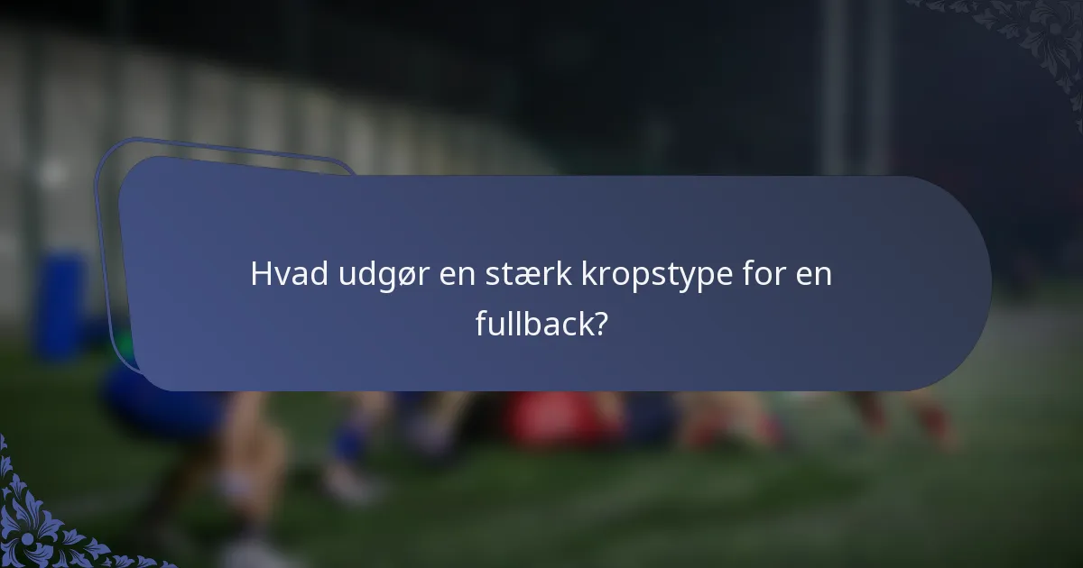 Hvad udgør en stærk kropstype for en fullback?
