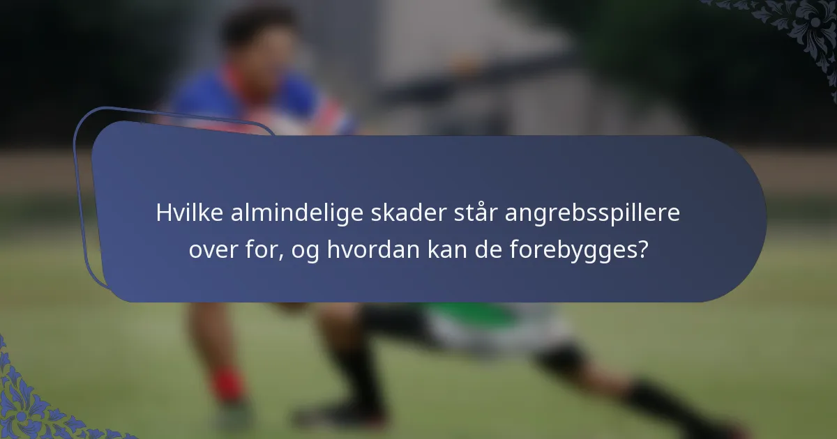 Hvilke almindelige skader står angrebsspillere over for, og hvordan kan de forebygges?