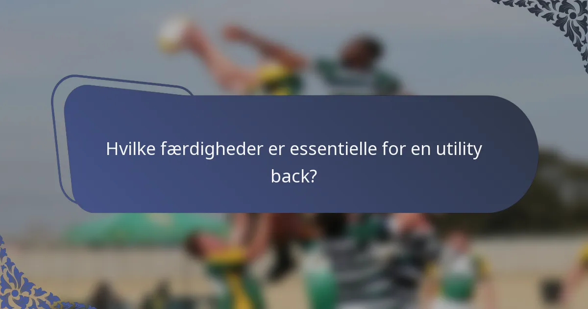 Hvilke færdigheder er essentielle for en utility back?