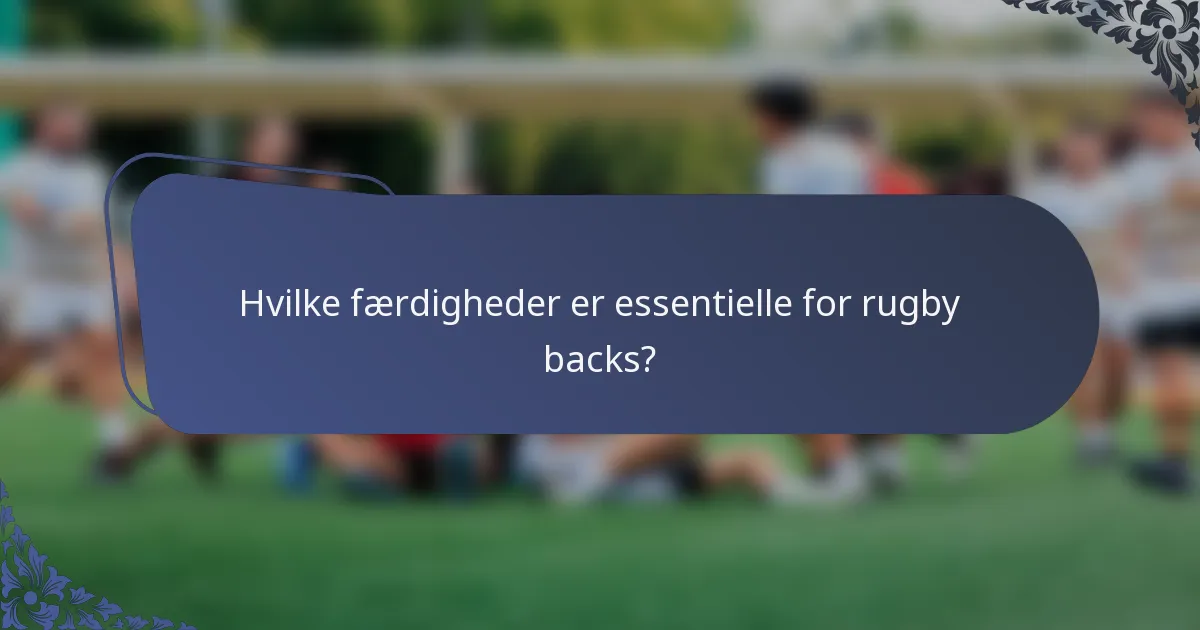 Hvilke færdigheder er essentielle for rugby backs?