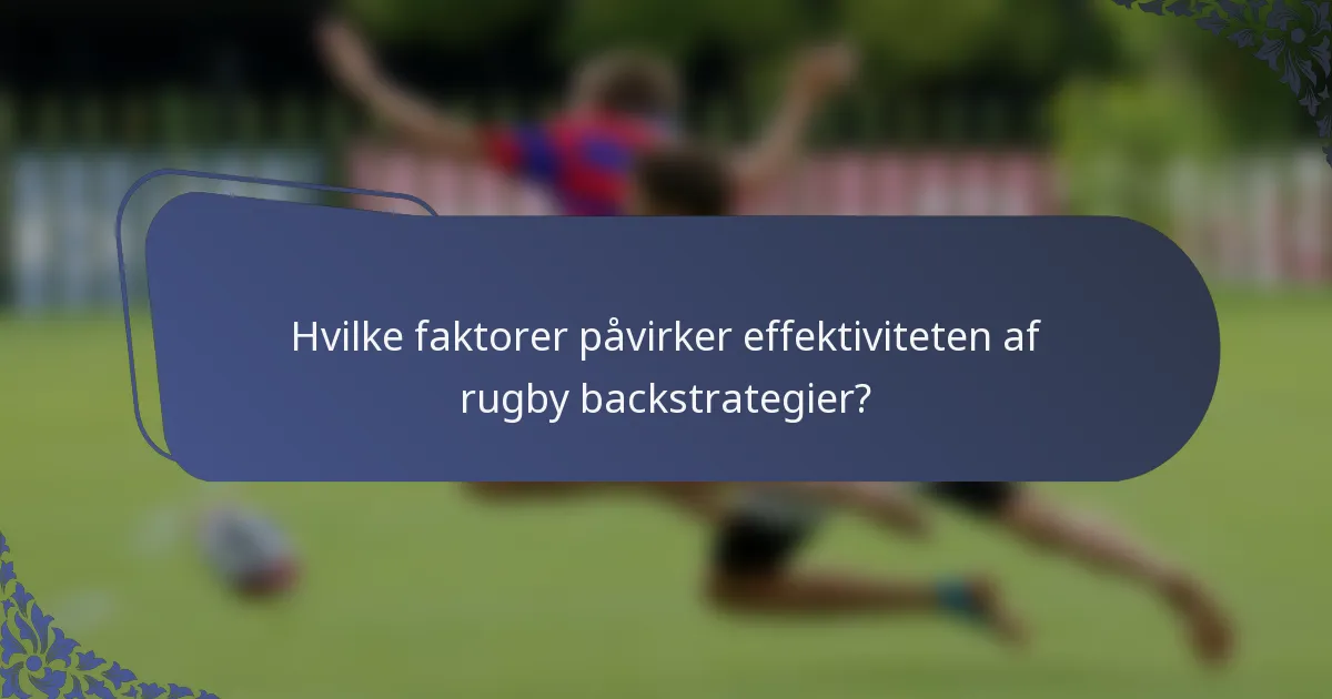 Hvilke faktorer påvirker effektiviteten af rugby backstrategier?
