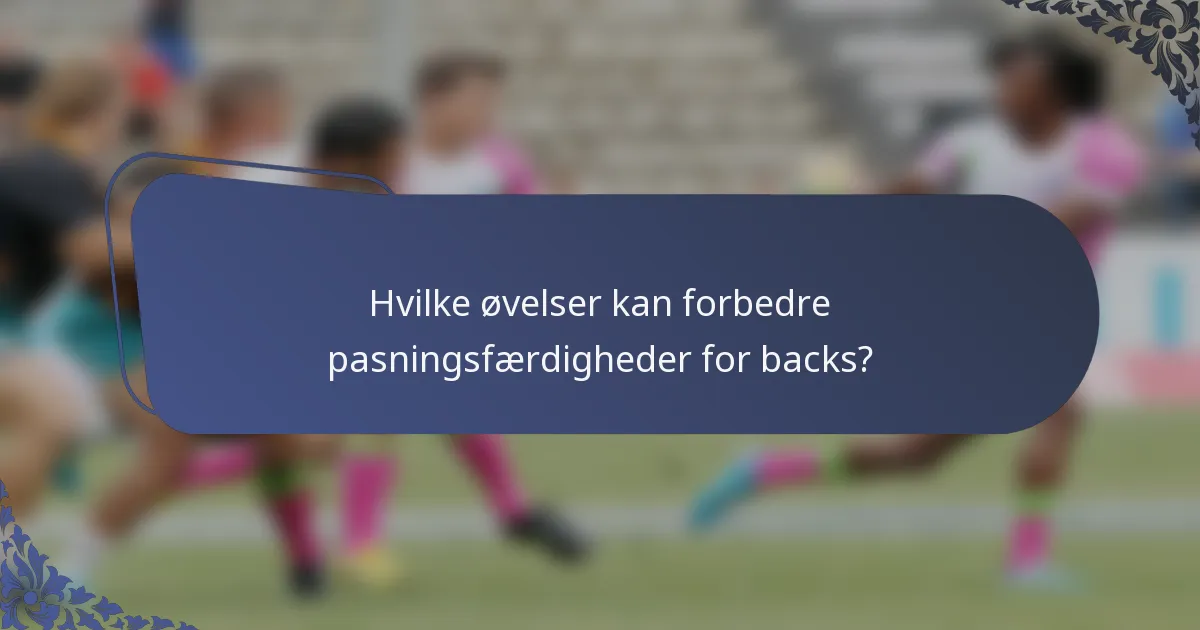 Hvilke øvelser kan forbedre pasningsfærdigheder for backs?