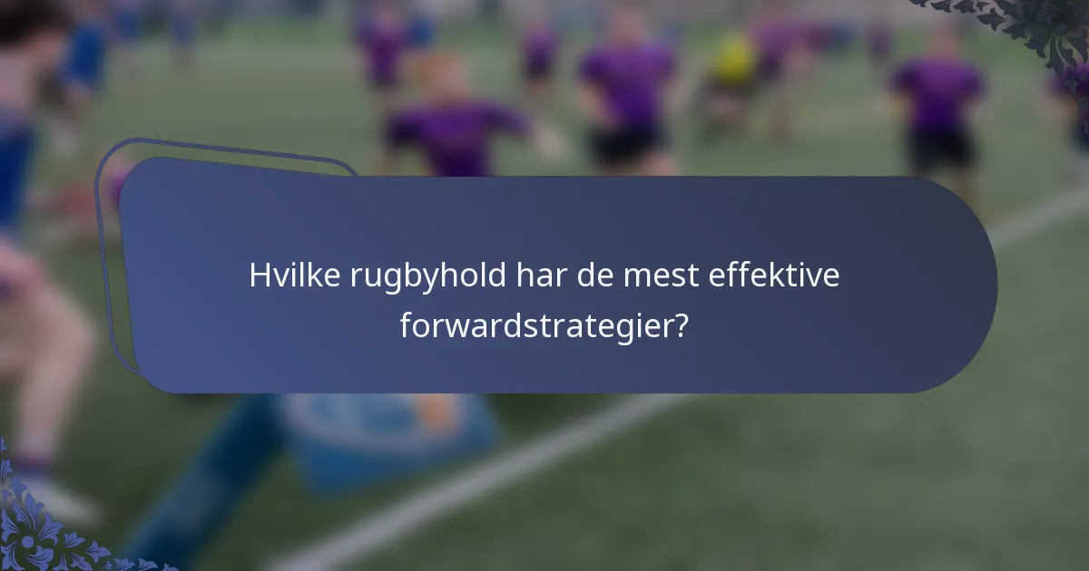 Hvilke rugbyhold har de mest effektive forwardstrategier?
