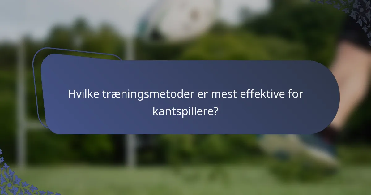 Hvilke træningsmetoder er mest effektive for kantspillere?