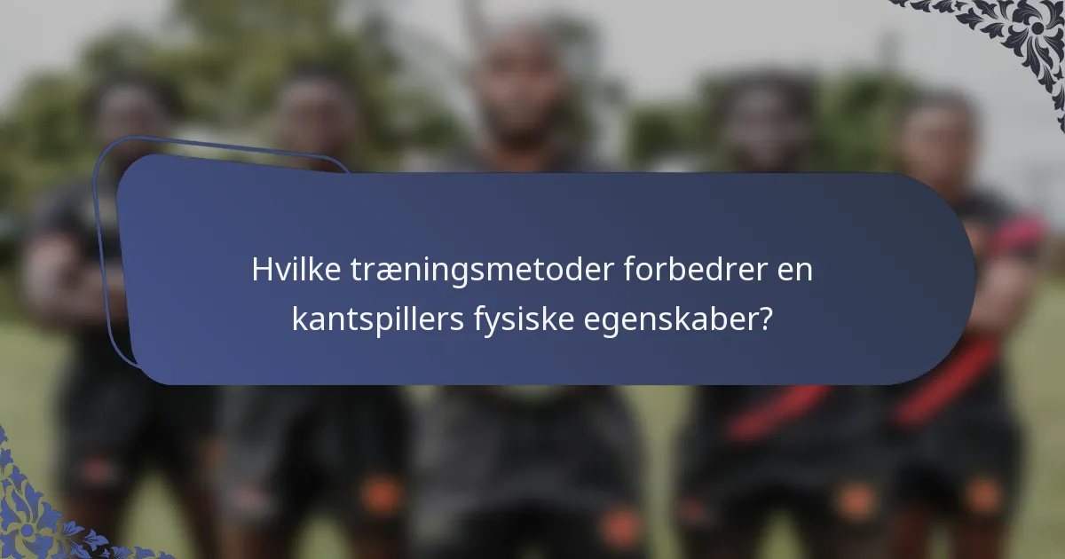 Hvilke træningsmetoder forbedrer en kantspillers fysiske egenskaber?