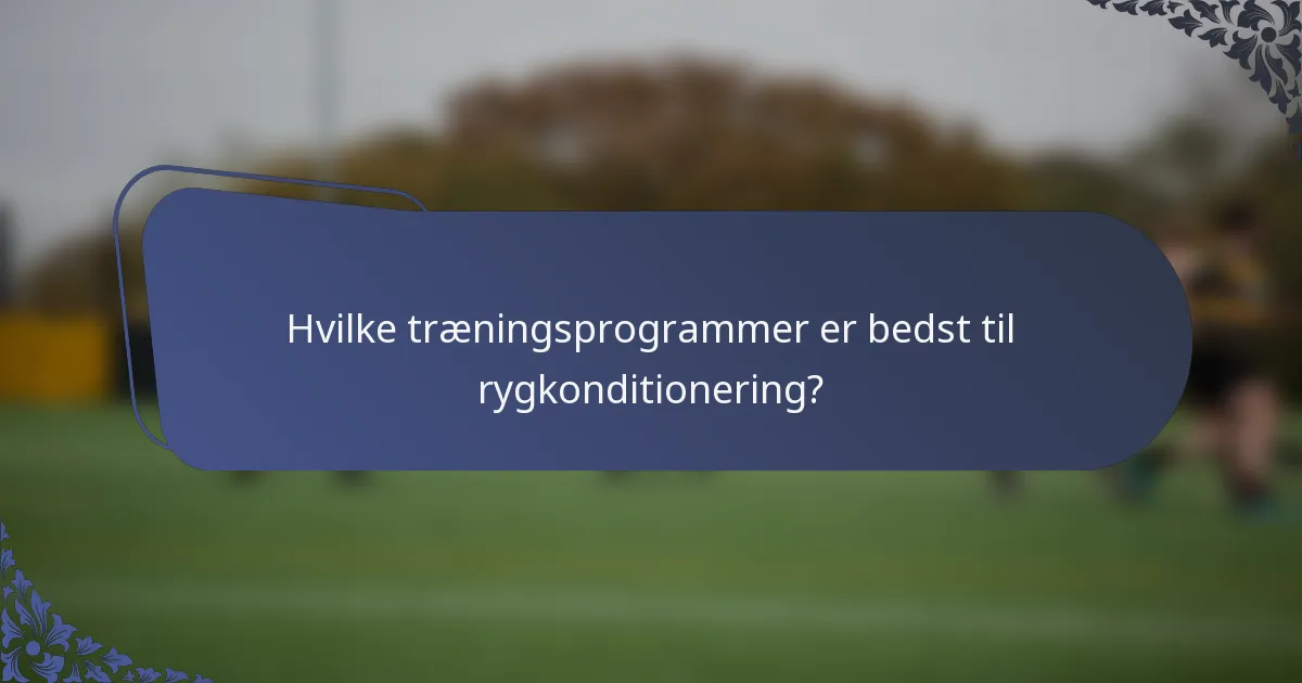 Hvilke træningsprogrammer er bedst til rygkonditionering?