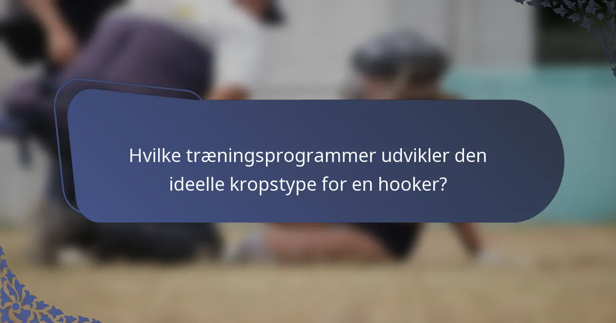 Hvilke træningsprogrammer udvikler den ideelle kropstype for en hooker?