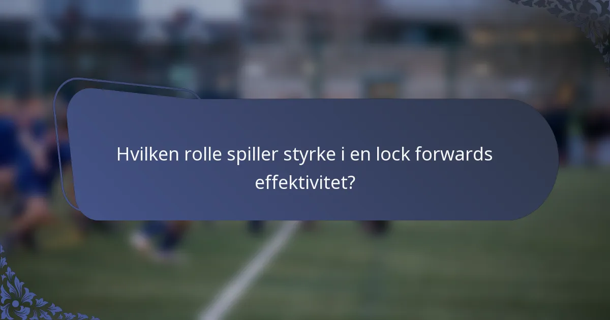 Hvilken rolle spiller styrke i en lock forwards effektivitet?