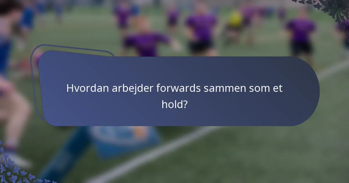 Hvordan arbejder forwards sammen som et hold?