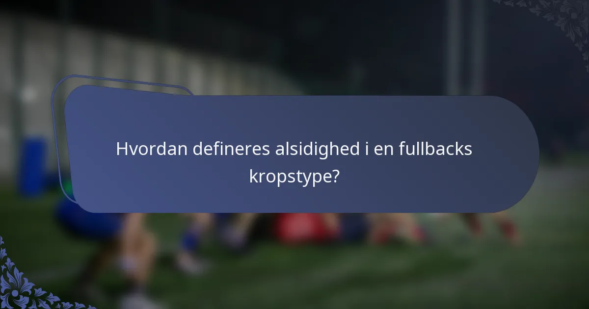 Hvordan defineres alsidighed i en fullbacks kropstype?