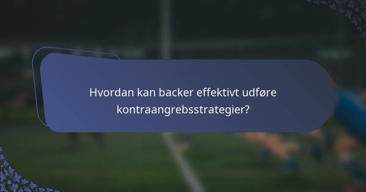 Hvordan kan backer effektivt udføre kontraangrebsstrategier?