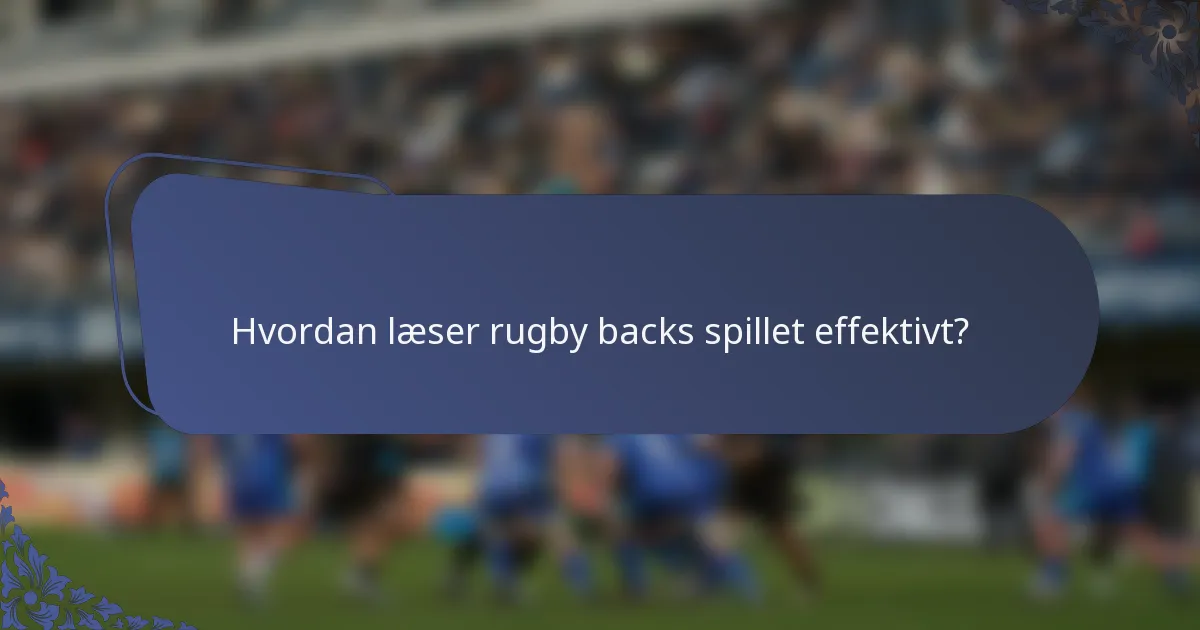 Hvordan læser rugby backs spillet effektivt?