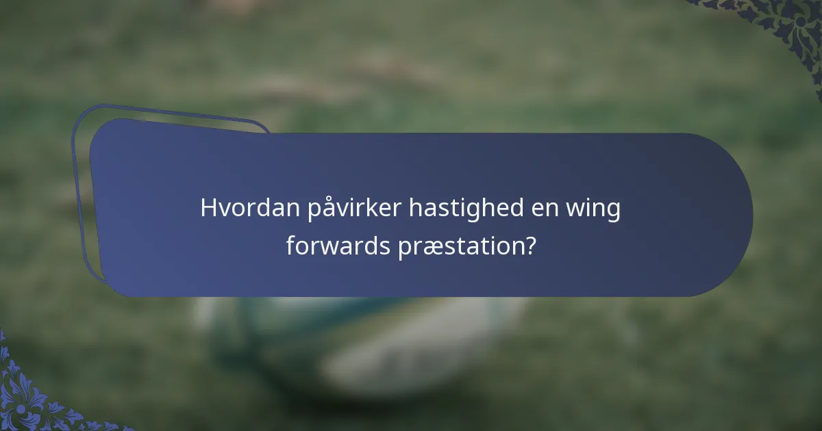 Hvordan påvirker hastighed en wing forwards præstation?