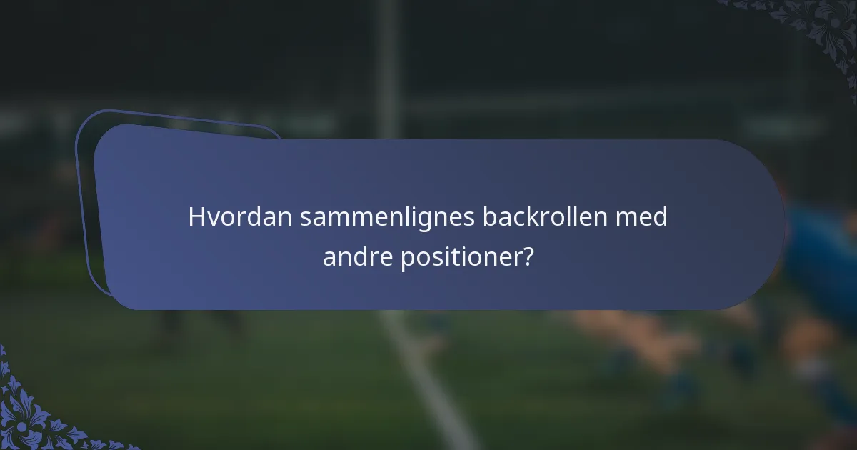 Hvordan sammenlignes backrollen med andre positioner?