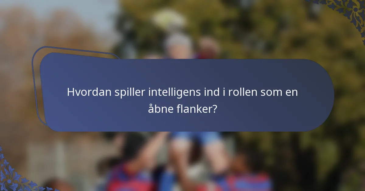 Hvordan spiller intelligens ind i rollen som en åbne flanker?