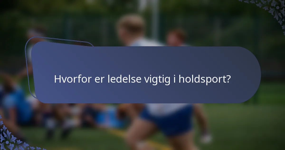 Hvorfor er ledelse vigtig i holdsport?