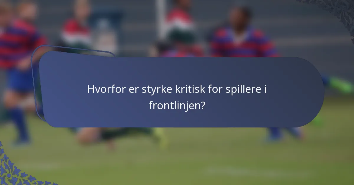 Hvorfor er styrke kritisk for spillere i frontlinjen?