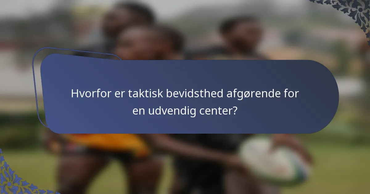 Hvorfor er taktisk bevidsthed afgørende for en udvendig center?